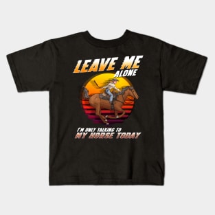 Leave Me Alone I'm Only Talking To My Horse Today Kids T-Shirt